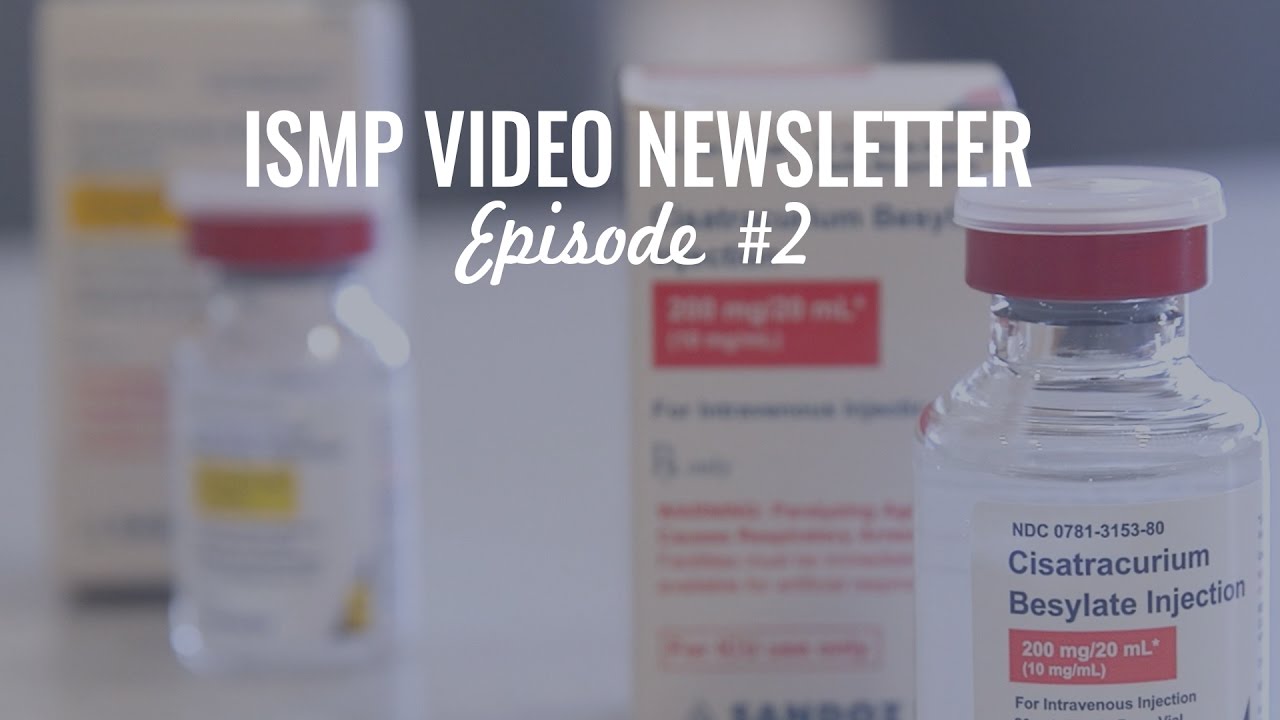 The Institute for Safe Medication Practices (ISMP): Video Newsletter Series - Episode 2