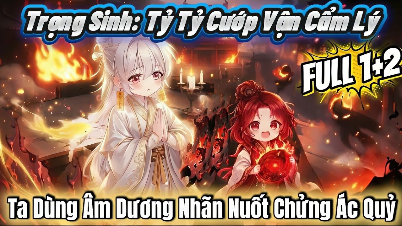 Full 1+2: Trọng Sinh: Tỷ Tỷ Cướp Vận Cẩm Lý, Ta Dùng Âm Dương Nhãn Nuốt Chửng Ác Quỷ