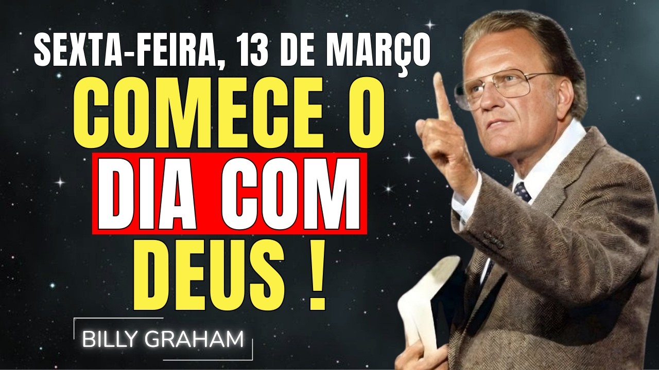 SEXTA-FEIRA, 13 DE MARÇO | COMECE SEU DIA COM DEUS - PAZ E FORÇA | SERMÕES DE BILLY GRAHAM