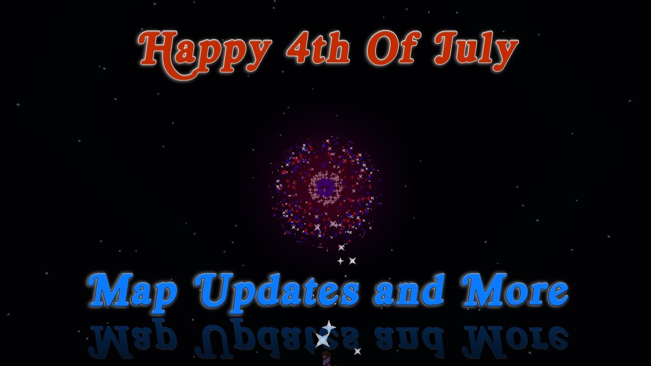HAPPY 4TH OF JULY - Channel Update and Maps Update