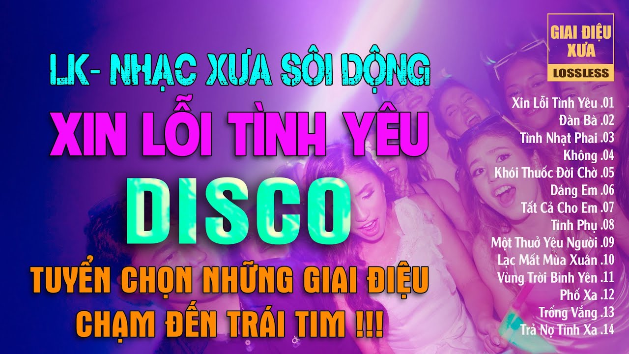 LK. XIN LỖI TÌNH YÊU - DISCO | TUYỂN CHỌN GIAI ĐIỆU XƯA CHẠM ĐẾN TRÁI TIM - NGHE CỰC CUỐN