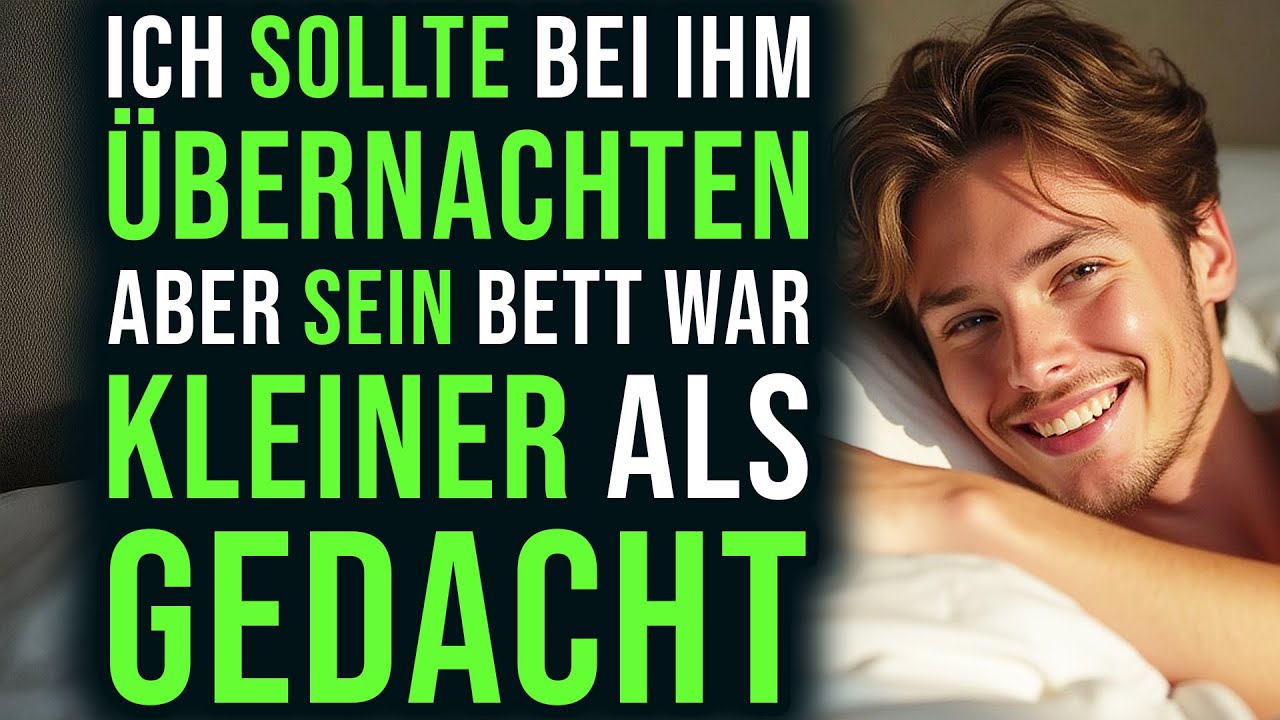 Ich sollte bei ihm übernachten aber sein Bett war kleiner als gedacht…