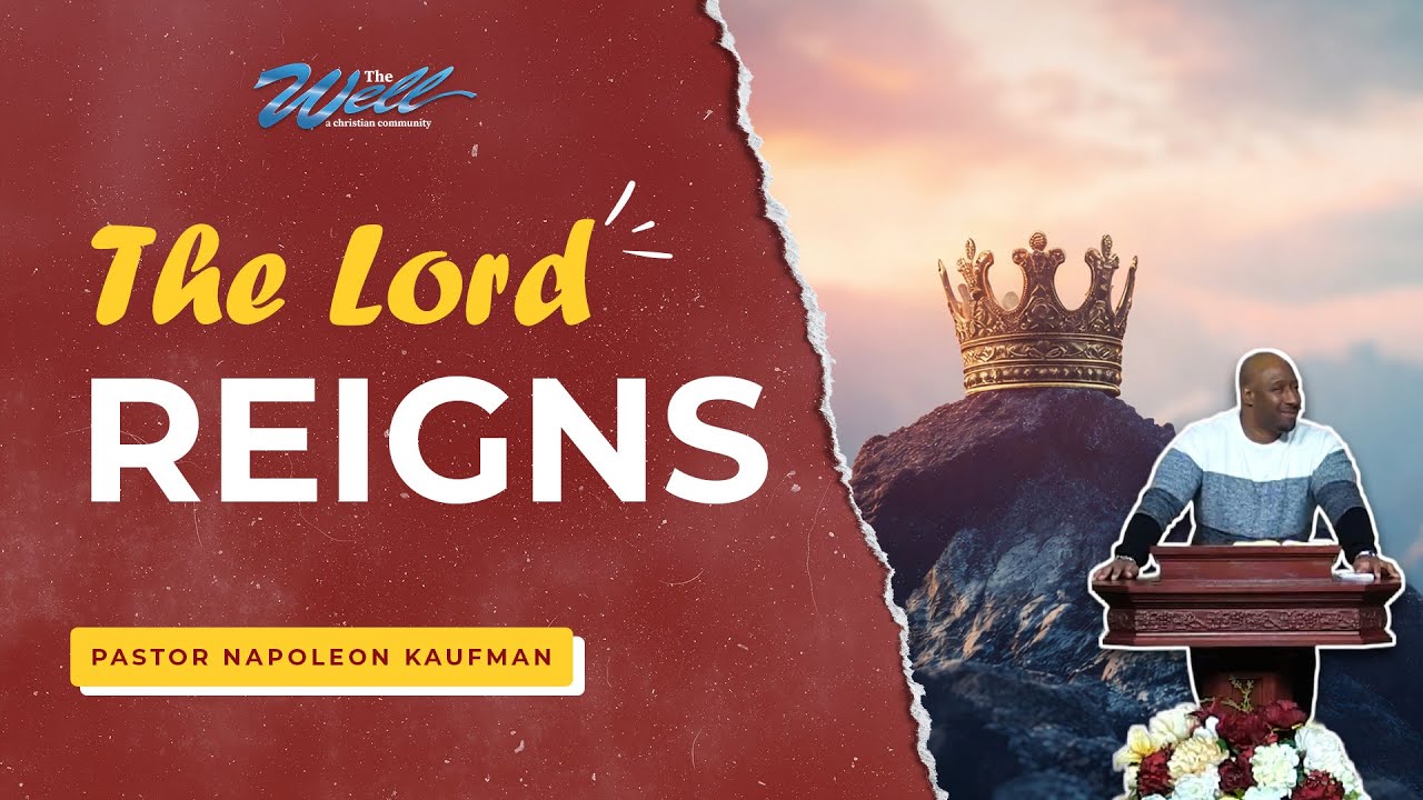 The Lord Reigns - Pastor Napoleon Kaufman | The Well Sunday Celebration Service