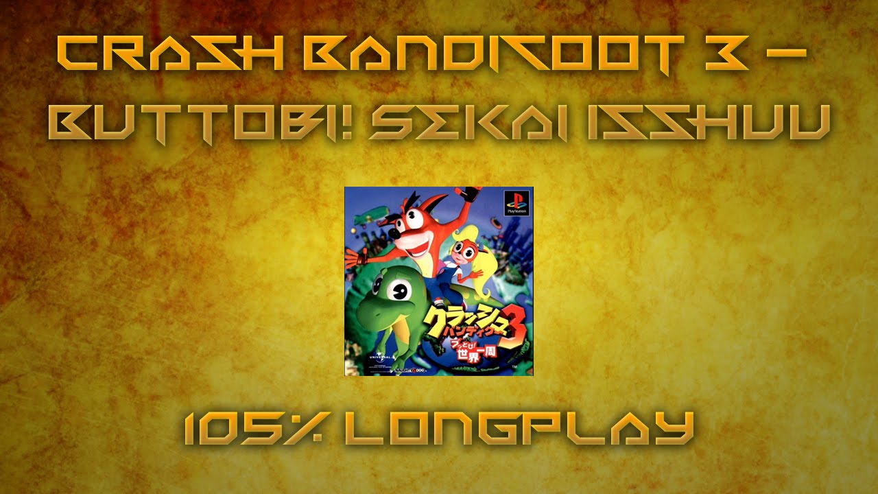 Crash Bandicoot 3 - Buttobi! Sekkai Isshu NTSC-J 105% Longplay