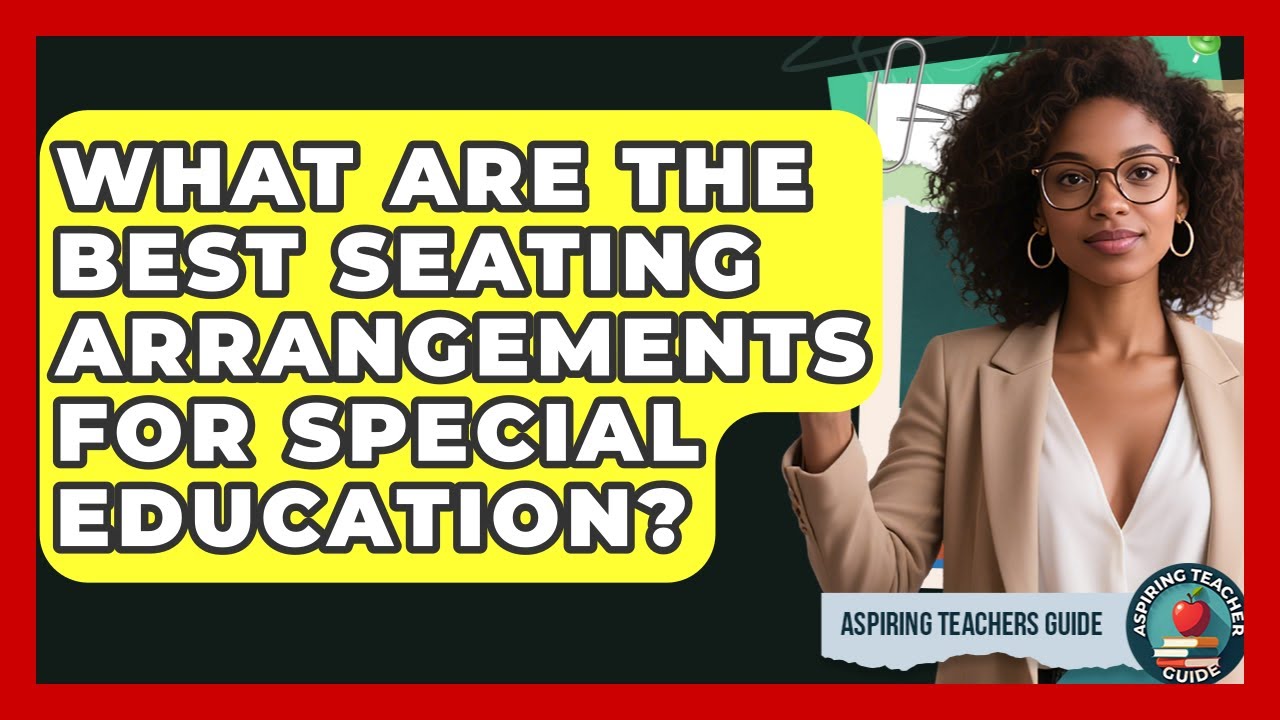 What Are The Best Seating Arrangements For Special Education? - Aspiring Teacher Guide