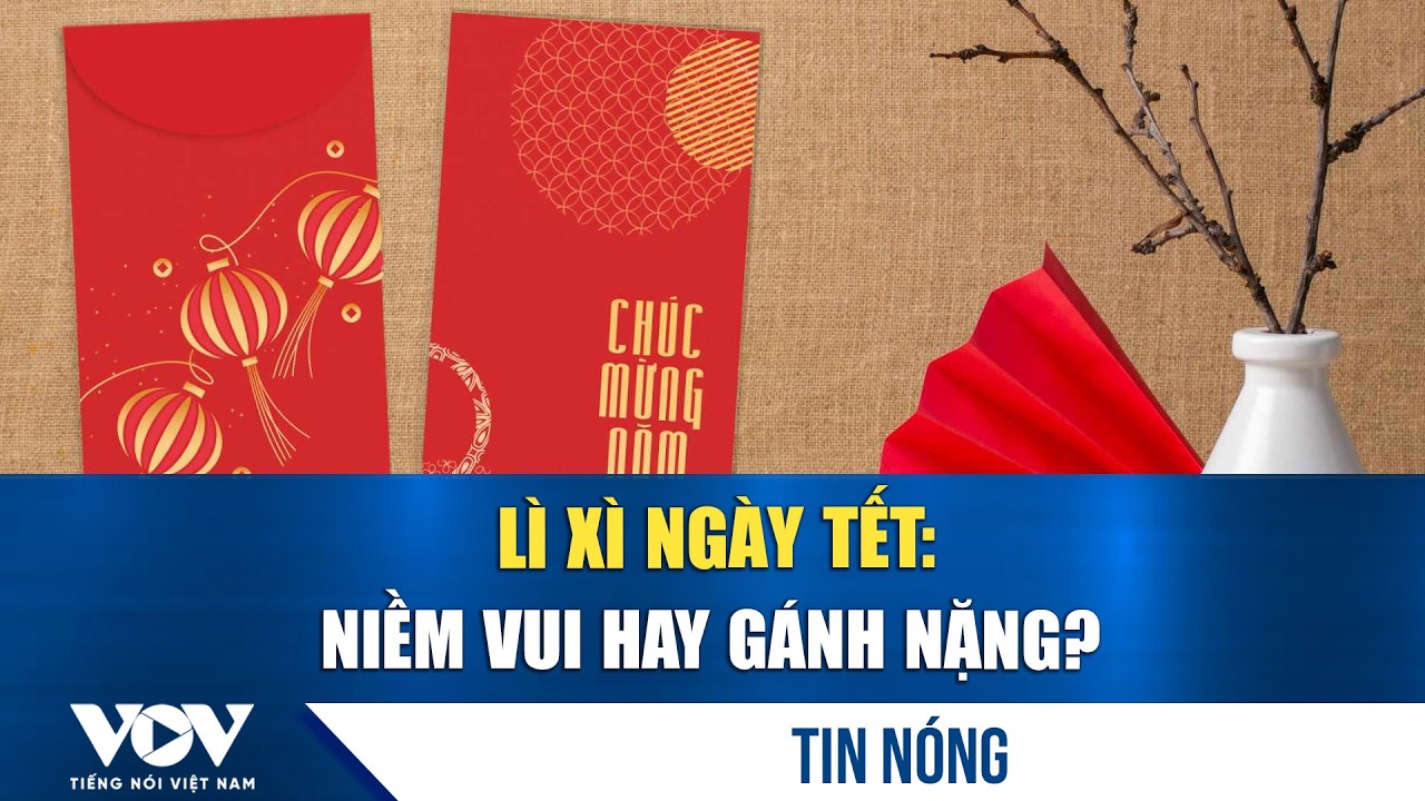 Lì xì ngày Tết: Niềm vui hay gánh nặng?