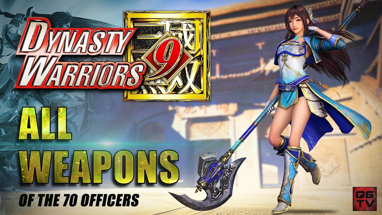 DYNASTY WARRIORS 9 All Weapons of the 70 Characters So Far - 真・三國無双8
