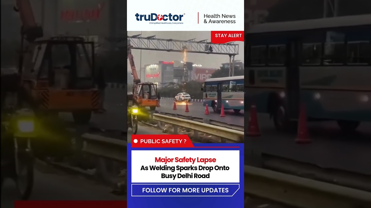 Is This Safe? Construction Sparks Falling on Busy Delhi Road | Trudoctor