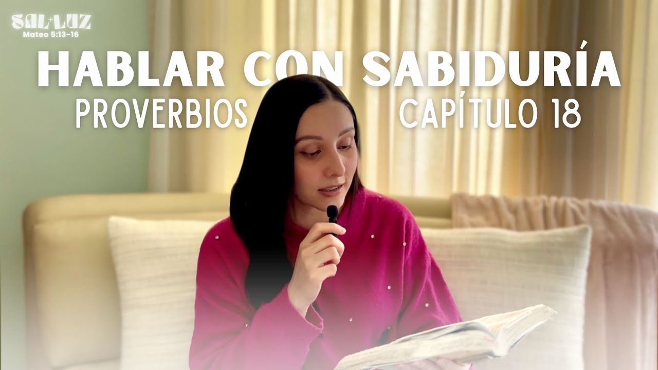 PARA HABLAR CON SABIDURÍA // Proverbios 18 // SAL y LUZ