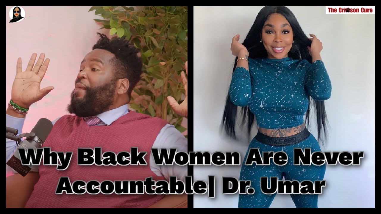 Why Black Women Are Never Accountable| Dr. Umar