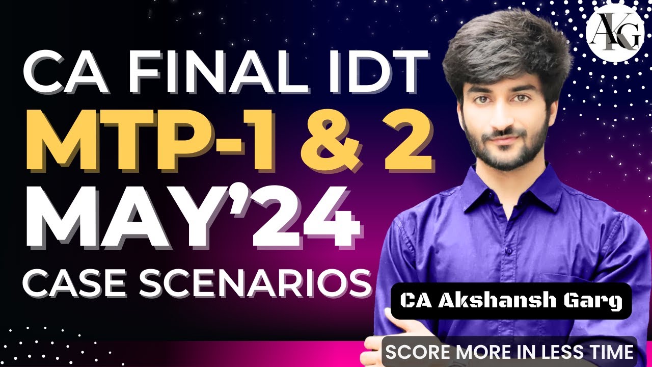 MTP 1 & 2 Case Scenarios | May 2024 | CA Final IDT | CA Akshansh Garg
