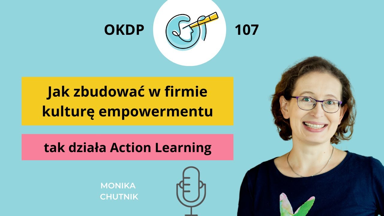Jak zbudować w firmie kulturę empowermentu - tak działa Action Learning - OKDP 107
