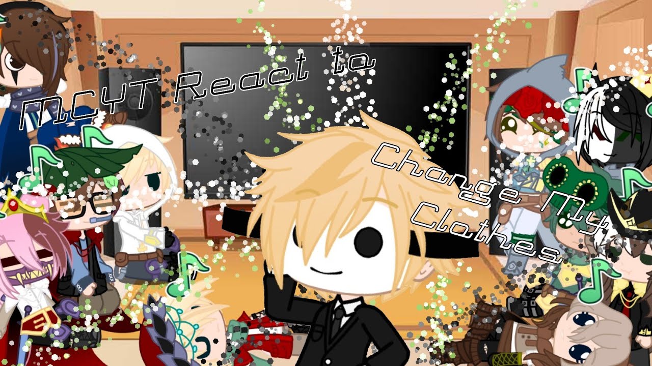 MCYT React The Song Change My Clothes || Sorry for the bad Thumbnail ^^;