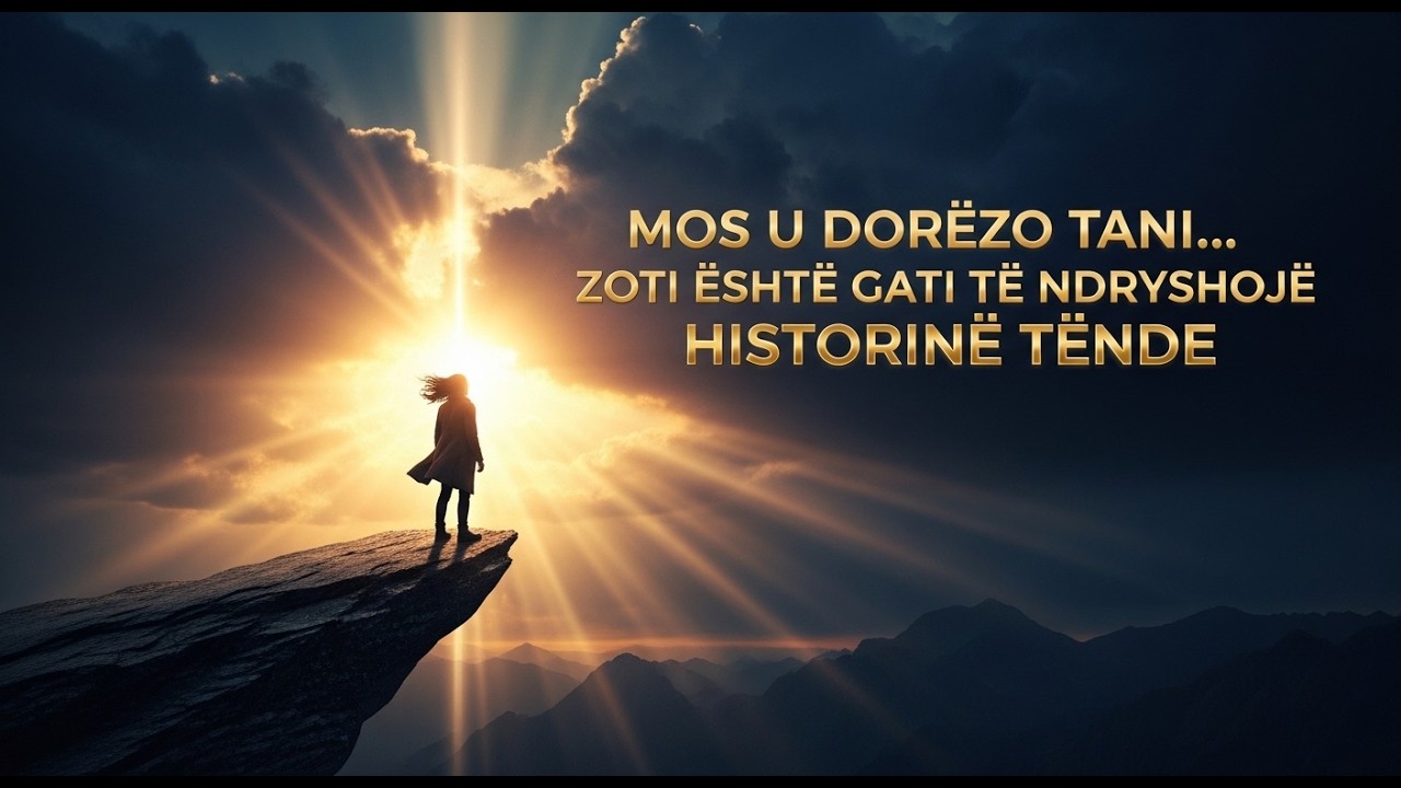 Mos U Dorëzo… Sepse Ajo Që Po Vjen Do Të Të Habisë