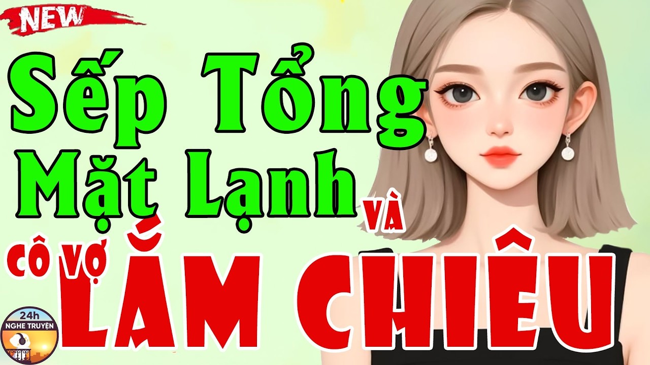SẾP TỔNG MẶT LẠNH VÀ CÔ VỢ LẮM CHIÊU Trọn Bộ - Tiểu Thuyết Ngôn Tình Đặc Sắc Việt Nam