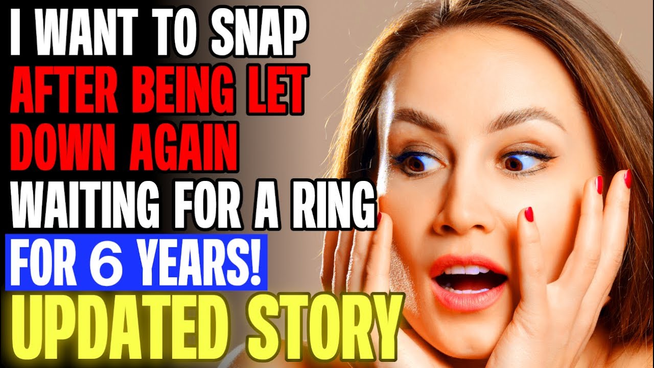I Want To Snap After Being Let Down Again Waiting For A Ring For 6 Years! r/Relationships