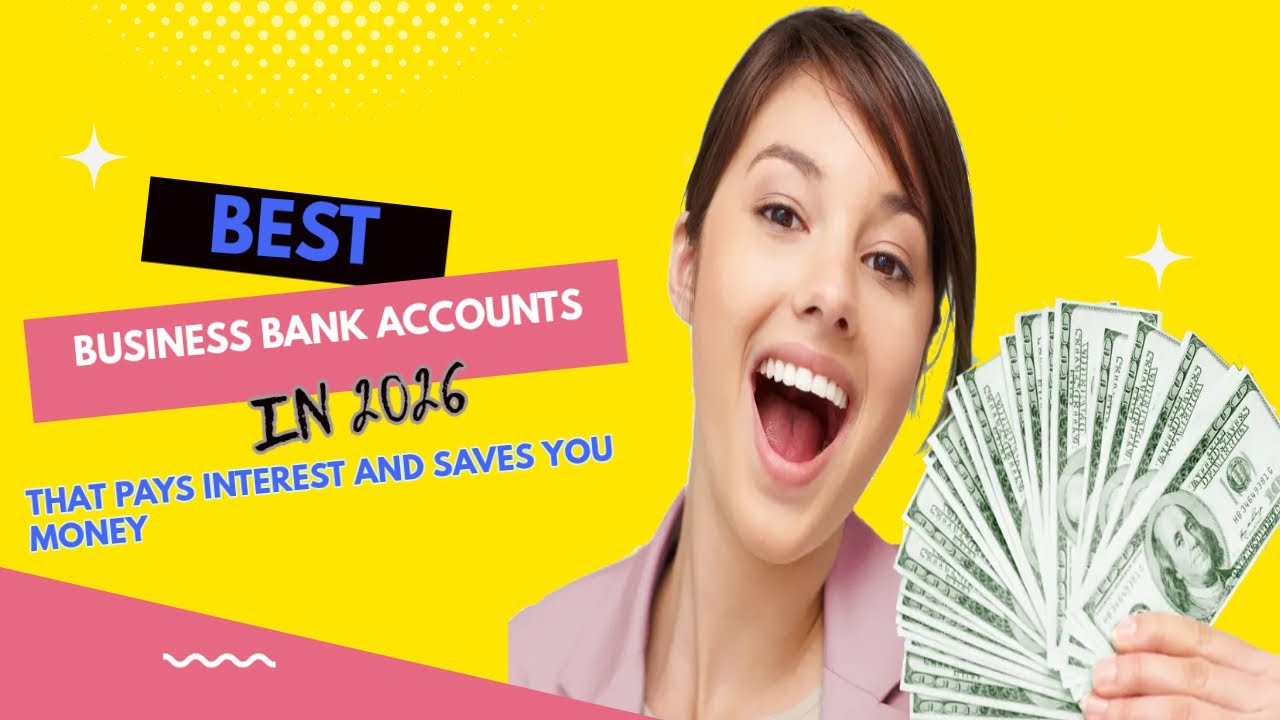 Best business bank accounts in 2026 that pays interest and save you money
