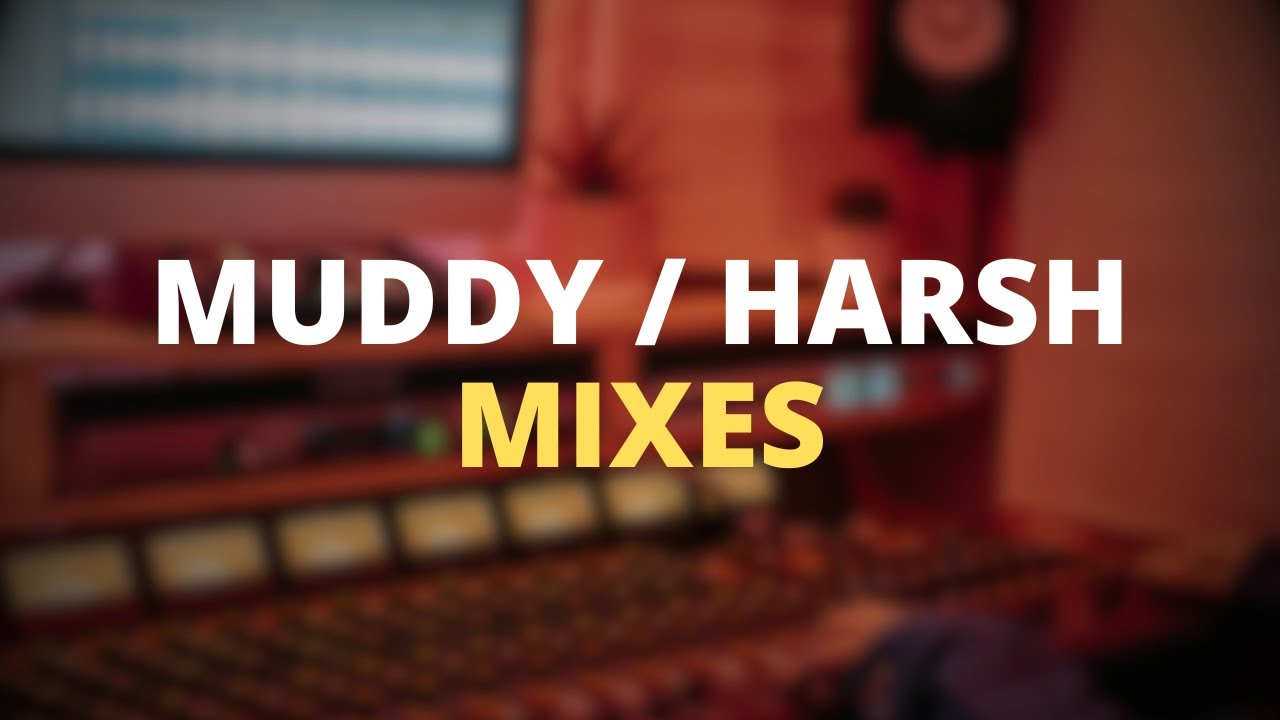 Why Your Mixes Sound Muddy & Harsh