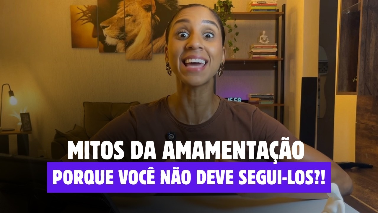MITOS DA AMAMENTAÇÃO | PORQUE VOCÊ NÃO DEVE SEGUI-LOS?!