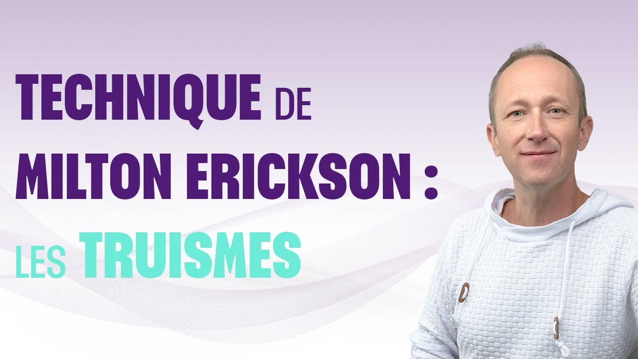 TECHNIQUE DE MILTON ERICKSON : LES TRUISMES