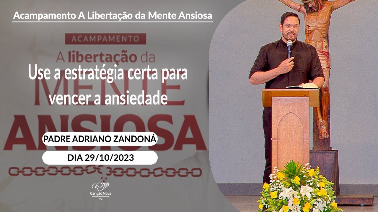 Use a estratégia certa para vencer a ansiedade - Padre Adriano Zandoná (29/10/2023)
