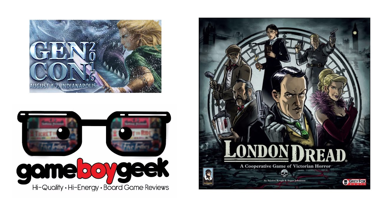 Gencon 2016 Special- London Dread Prelude (Sneak Peek) with the Game Boy Geek