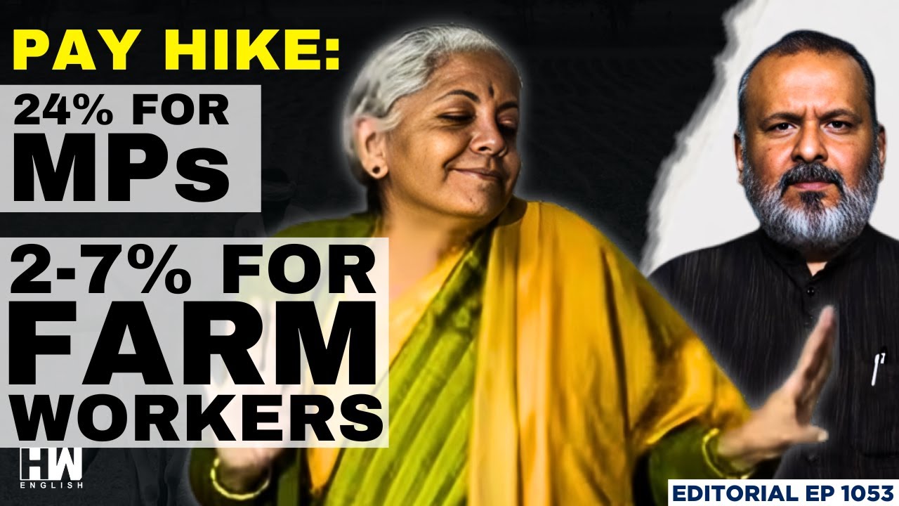 MPs Get Pay Hike, But What About Farm Workers? | Editorial With Sujit Nair | FM Sitharaman | MGNREGA