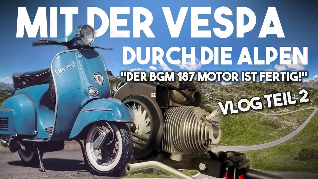 Mit der Vespa durch die Alpen | Der BGM 187 ccm Motor ist fertig! | Vespa GTR 1968 | VLOG Teil 2