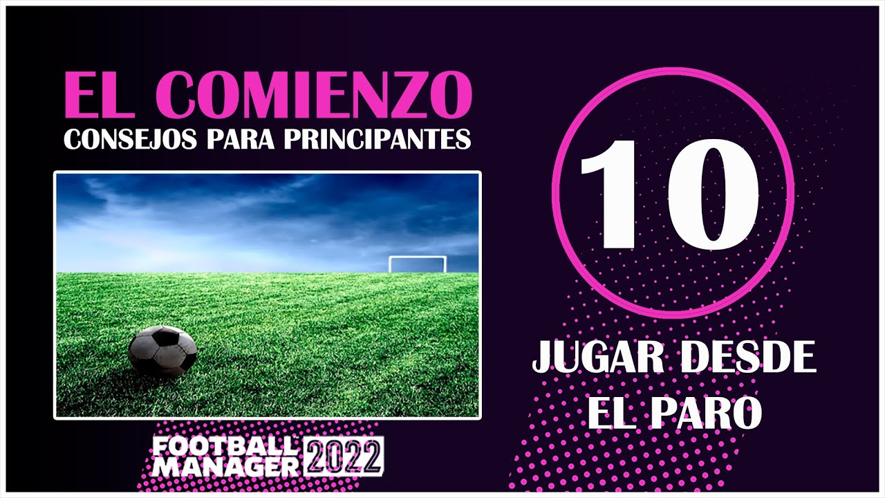 JUGAR DESDE EL PARO | EL COMIENZO | CONSEJOS PARA PRINCIPIANTES | FOOTBALL MANAGER 2022