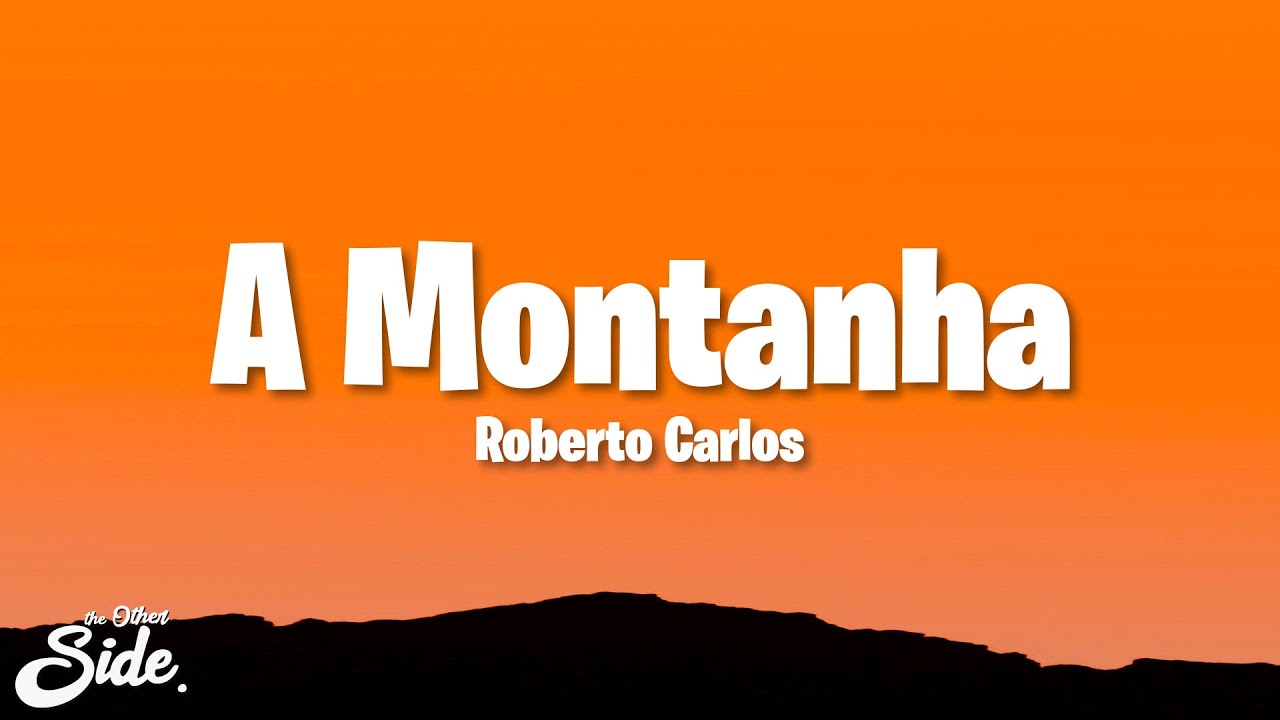 Roberto Carlos - A Montanha (Letra/Lyrics)