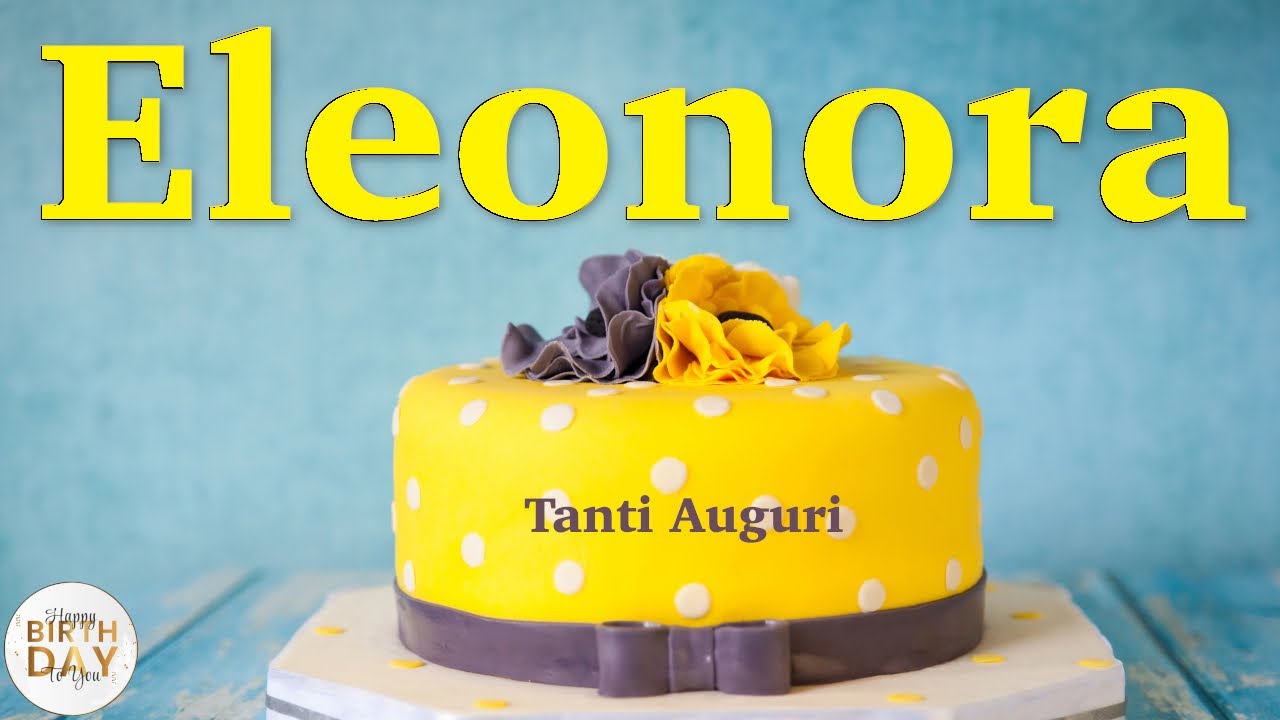 Tanti Auguri a te ELEONORA - Buon Compleanno - Tanti Auguri #tantiauguriate #tantiauguri #ELEONORA