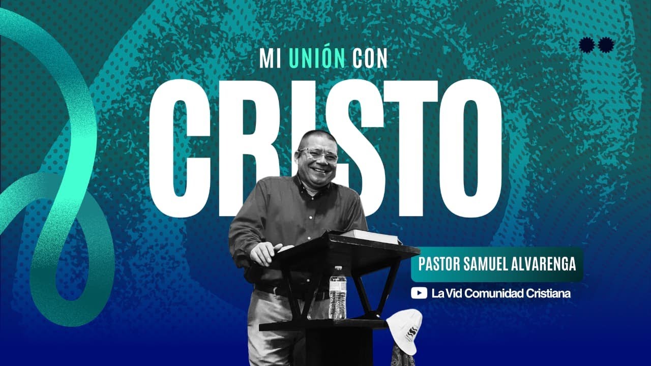 Mi unión con Cristo Sexta parte, El Evangelio es el poder que me libera|Ps. Samuel Alvarenga