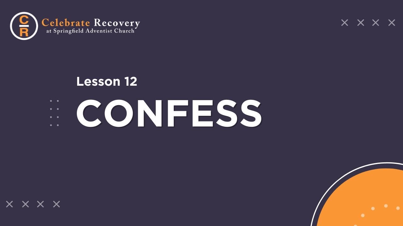 Celebrate Recovery Lesson 12 - Confess