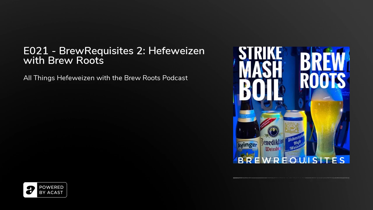 E021 - BrewRequisites 2: Hefeweizen with Brew Roots