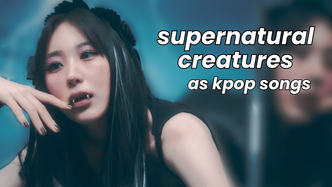 supernatural creatures as kpop songs (halloween special)