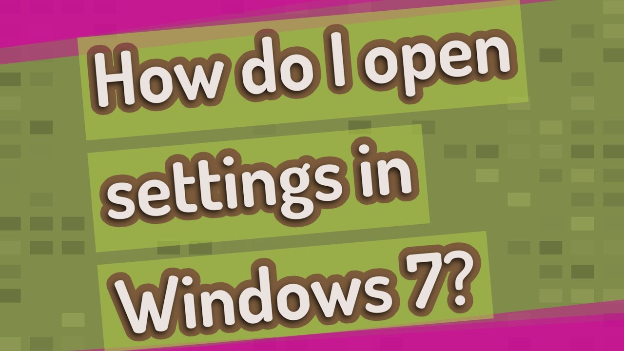 How do I open settings in Windows 7?