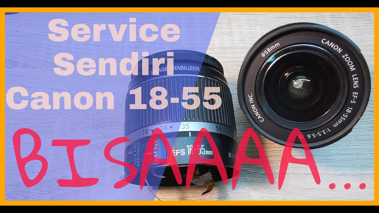 Tutorial memperbaiki sendiri lensa canon 18 55 | pasti bisa