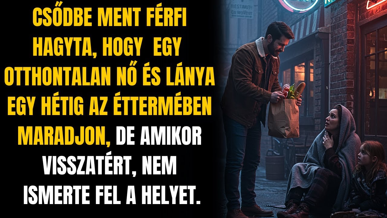 CSŐDBE MENT FÉRFI EGY HÉTIG ENGEDTE, HOGY EGY HAJLÉKTALAN NŐ ÉS LÁNYA AZ ÉTTERMÉBEN MARADJANAK