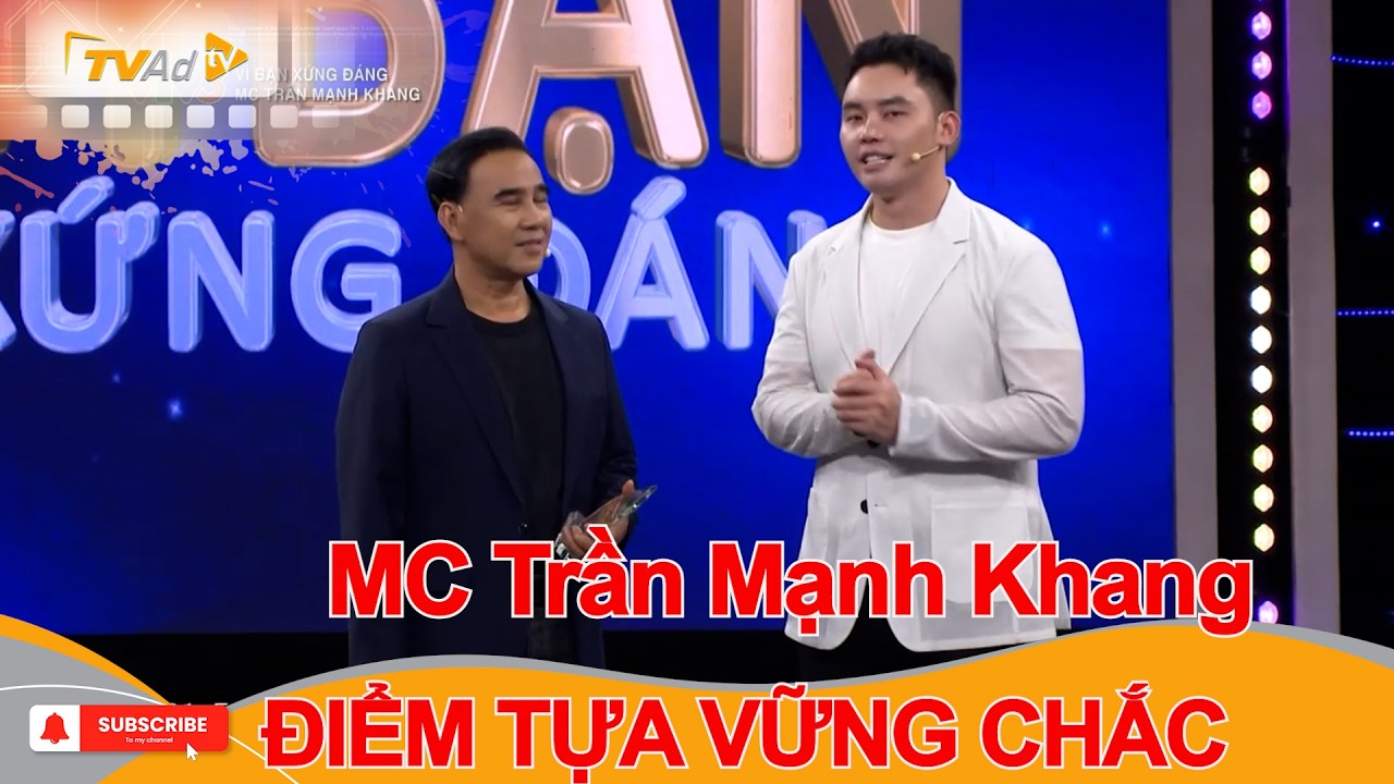VÌ BẠN XỨNG ĐÁNG | MC Trần Mạnh Khang ĐIỂM TỰA VỮNG CHẮC