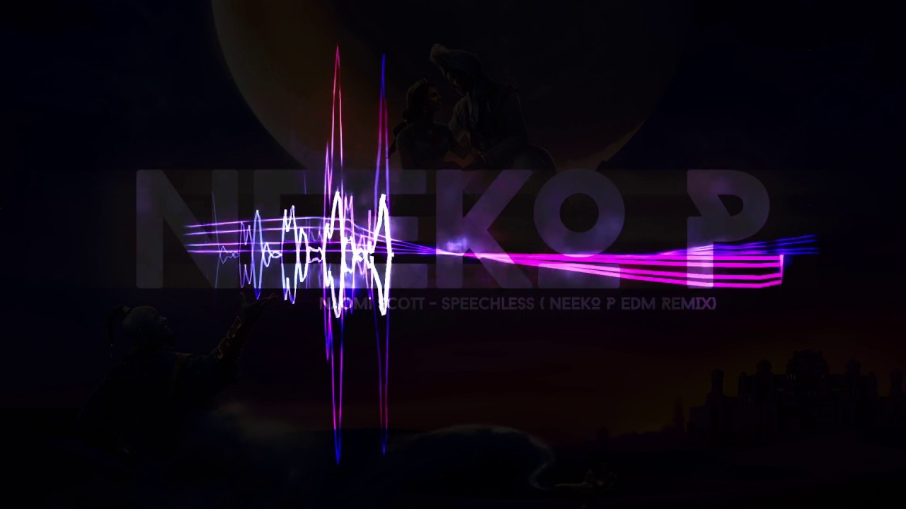 Naomi Scott - Speechless ( Neeko P EDM Remix) (From 