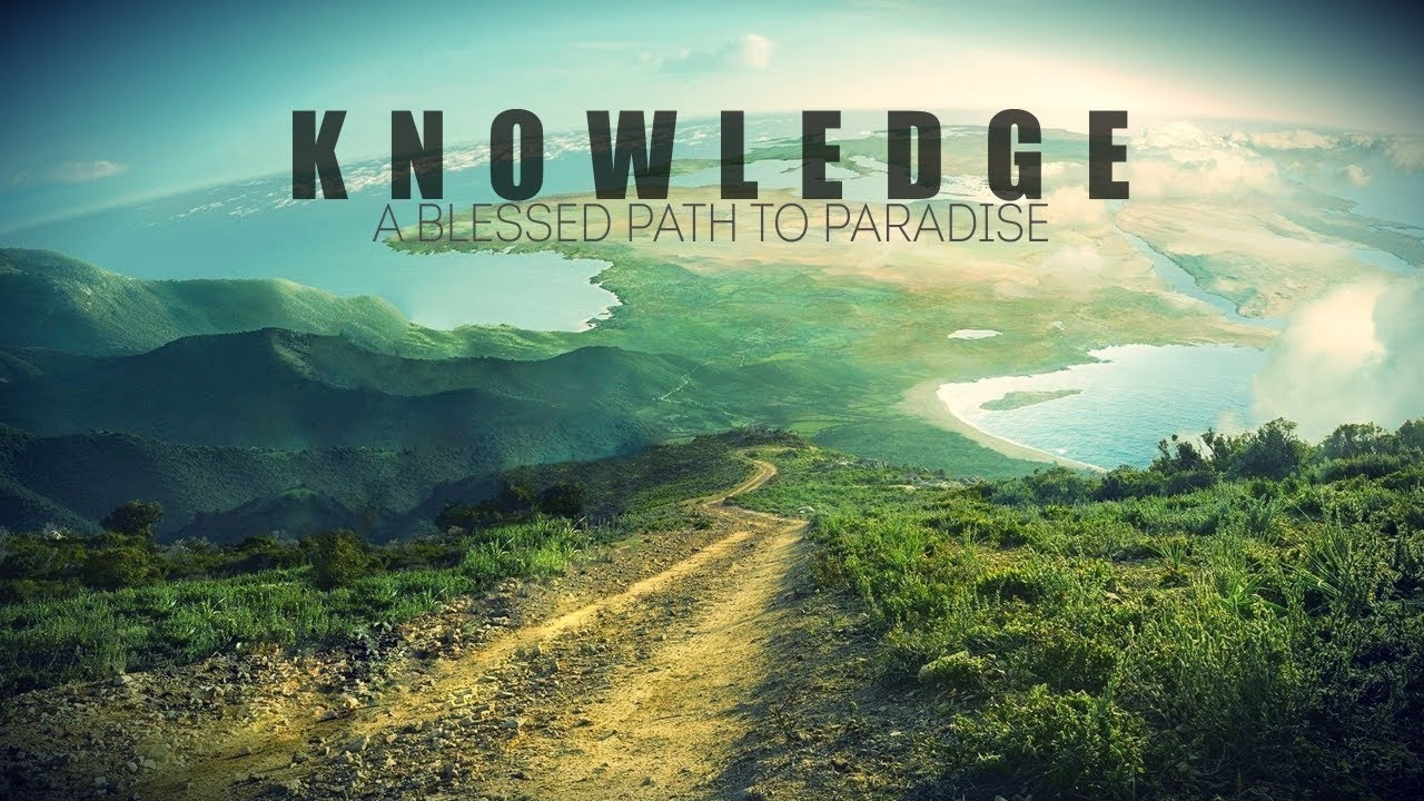 Knowledge, A Blessed Path to Paradise - Shaykh Riyadh ul Haq