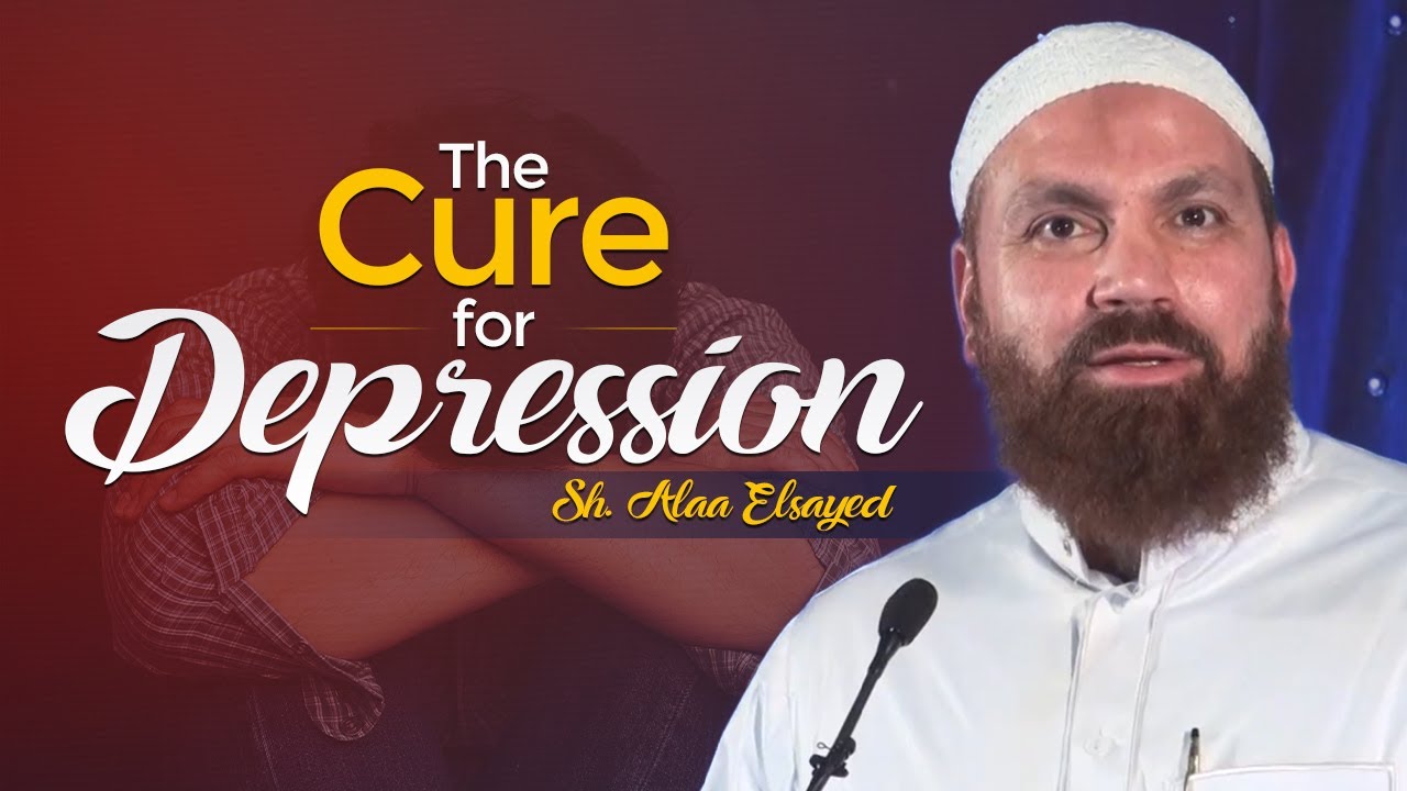 The Cure for Depression | Sh. Alaa Elsayed