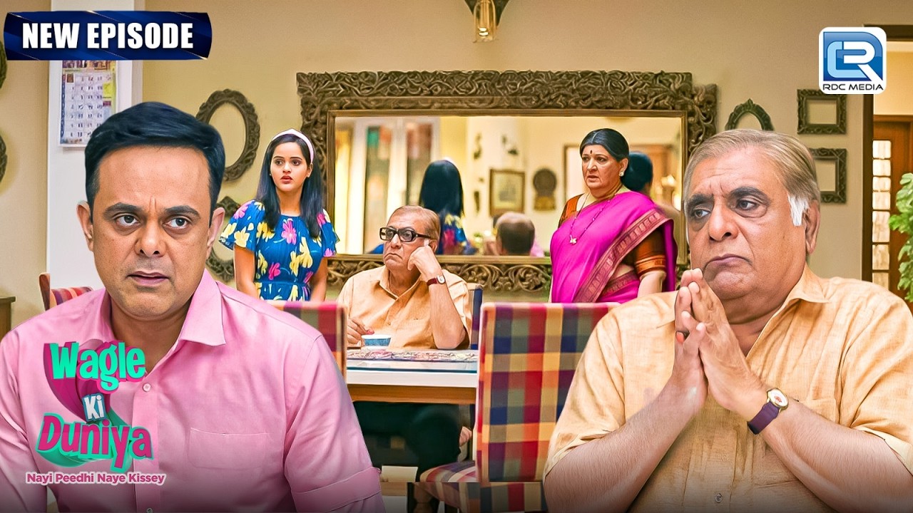 Rajesh और पापा के बीच आखिर किस बात पर हुआ झगड़ा ? | Wagle Ki Duniya | Latest Full Episodes 02