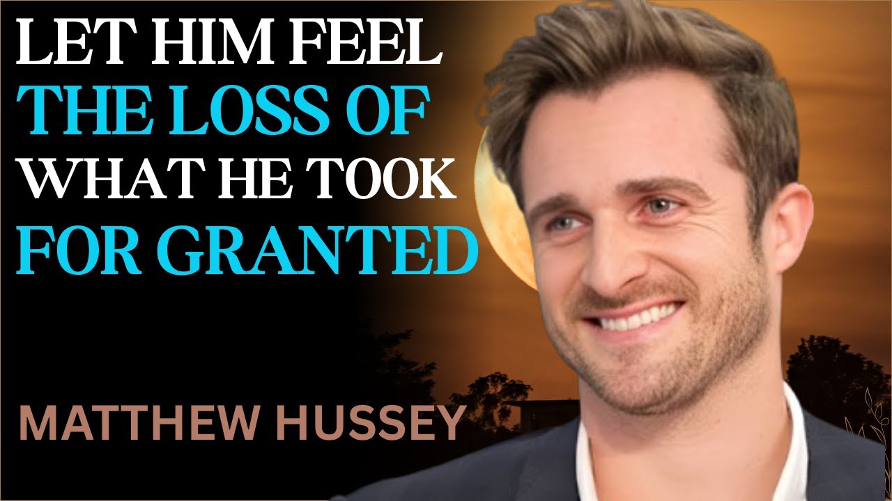 Let Him Feel the Loss of What He Took for Granted | Matthew Hussey