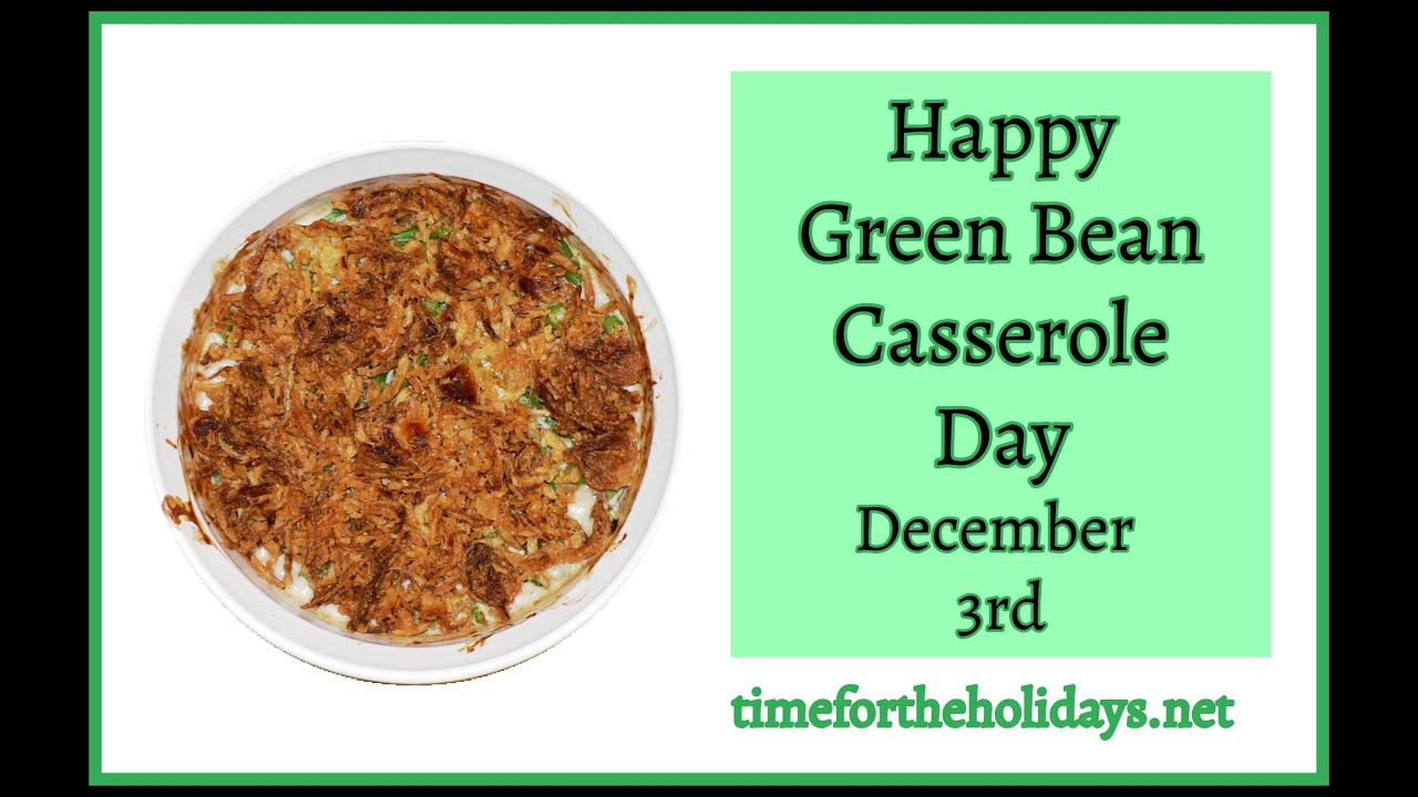 Happy National Green Bean Casserole Day - December 3rd