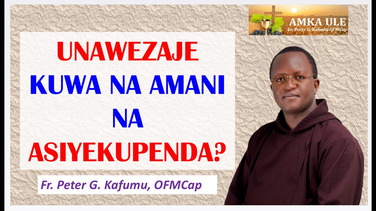 AMKA ULE: Unawezaje kuwa na amani na asiyekupenda?