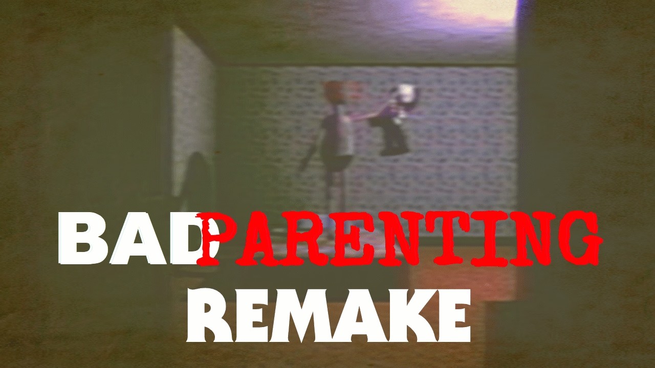 Bad Parenting REMAKE