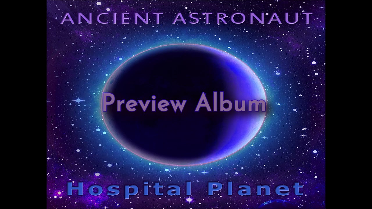 Ancient Astronaut - Hospital Planet [Preview Album] (Space music, Newage, Ambient)HD