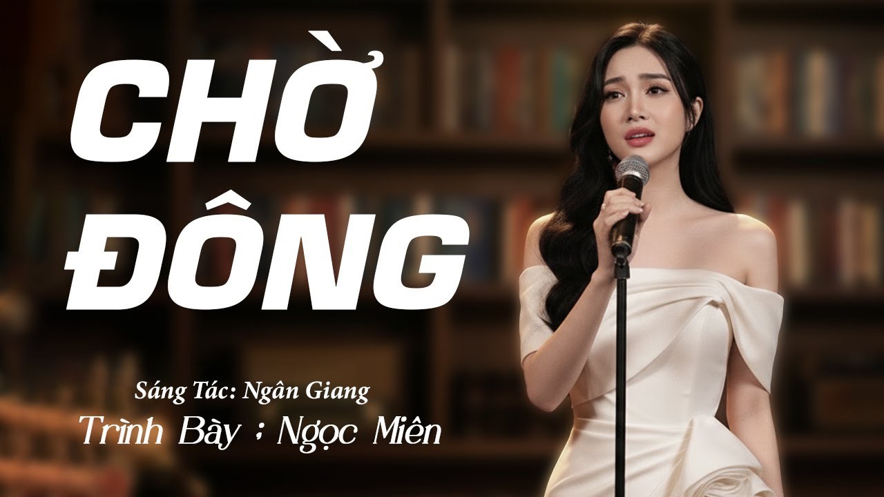 CHỜ ĐÔNG - NGỌC MIÊN  | Bài Hát Về Tình Yêu Khiến Bao Con Tim Say Đắm