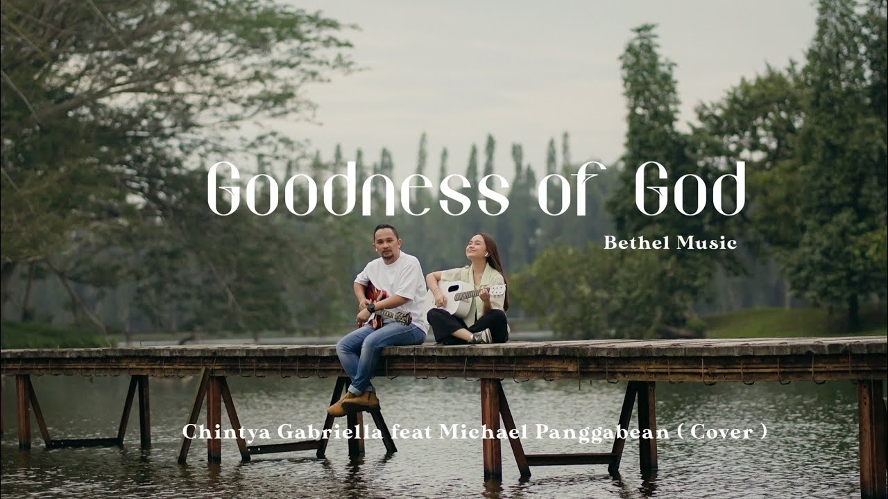 Goodness of God - Bethel Music ( Cover by Chintya Gabriella and Michael Panggabean)